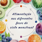 Nutrição por fases do ciclo menstrual – alimentos saudáveis para a energia, os hormônios e o bem-estar das mulheres