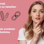 Produtos de higiene feminina: visão geral de absorventes, tampões, copas menstruais e opções alternativas com vantagens e desvantagens.